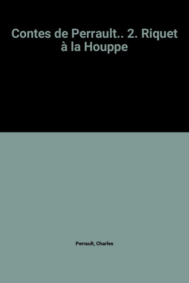 Couverture de Contes de Perrault.. 2. Riquet à la Houppe