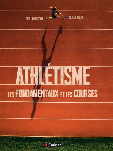 Couverture de Athlétisme. Vol. 1. Les fondamentaux et les courses