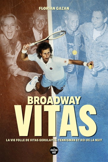 Couverture de Broadway Vitas : la vie folle de Vitas Gerulaitis, tennisman et roi de la nuit par Florian Gazan