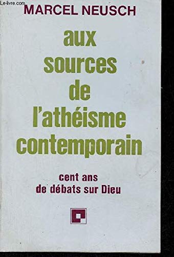 Aux sources de l'athéisme contemporain: Cent ans de débats sur Dieu