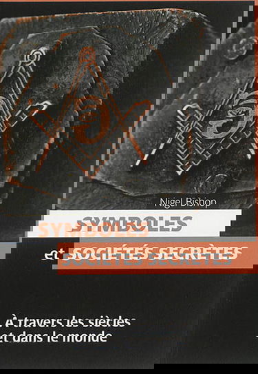 Symboles et sociétés secrètes : à travers les siècles et dans le monde