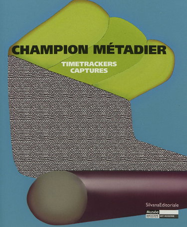 Couverture de Champion Métadier : timetrackers, captures : exposition, Saint-Etienne, Musée d'art moderne, du 23 juin au 30 septembre 2012