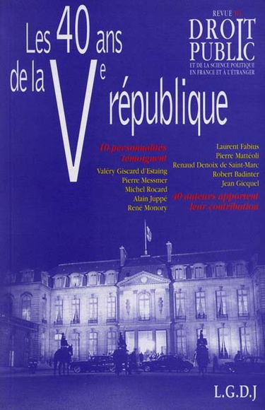 Revue du droit public et de la science politique en France et à l'étranger, n° 5-6 (1998). Les 40 ans de la Ve République : dix personnalités témoignent
