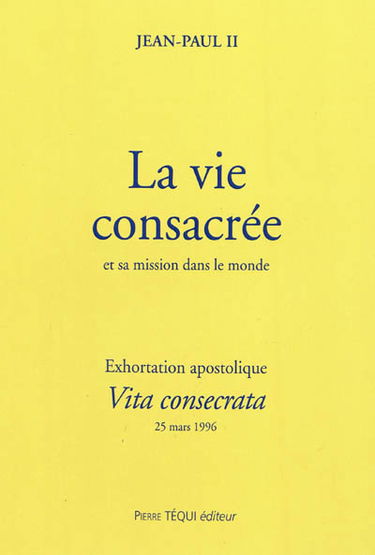Exhortation apostolique post-synodale Vita consecrata de Sa Sainteté Jean-Paul II... : sur la vie consacrée et sa mission dans l'Eglise et dans le monde