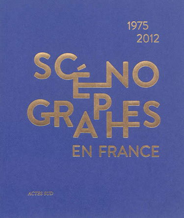 Scénographes en France, 1975-2012 : diversité & mutations