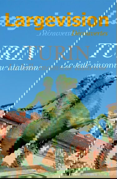 Largevision découvertes, n° 59. Turin : la belle inconnue italienne
