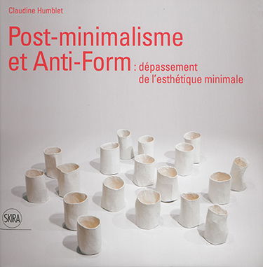 Post-minimalisme et anti-form : dépassement de l'esthétique minimale