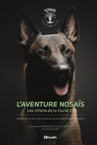 L'aventure Nosaïs - Les chiens de la Covid-19: Quand le nez du chien vient au secours de la santé humaine