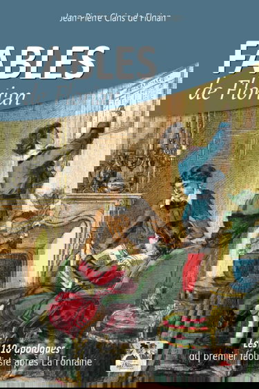 Fables de Florian: Les 110 apologues du premier fabuliste après La Fontaine