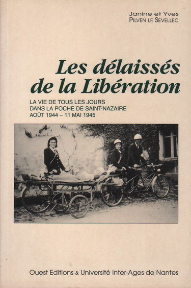 Les délaissés de la Libération.: La vie de tous les jours dans la poche de Saint-Nazaire, août 1944-11 mai 1945