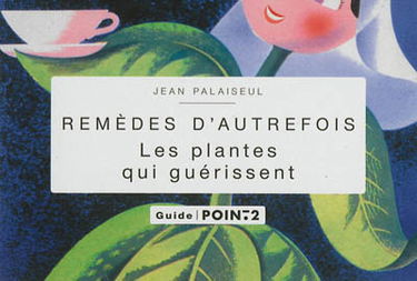 Remèdes d'autrefois : les plantes qui guérissent