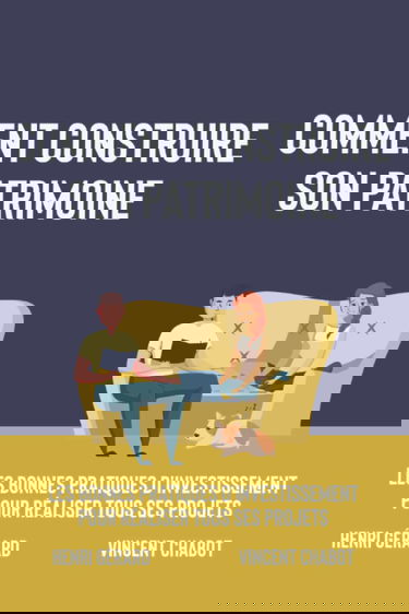 Comment construire son patrimoine: Les bonnes pratiques d'investissement pour réaliser tous ses projets