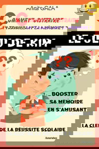 Comment distraire en travaillant la mémoire - Tome 1 - Le jeu de Kim - Booster sa mémoire en s'amusant: 76 jeux et défis - Toute la famille aura une ... tes amis, tes parents et avec papy et mamie