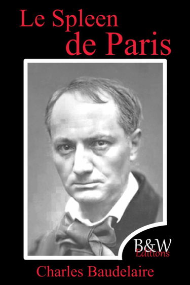 Le Spleen de Paris: Petits poèmes en prose | Charles Baudelaire | 15,24cm/22,86cm | Police et couleur d'écriture repos des yeux | B&W Editions | (Annoté)