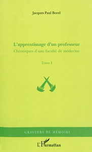 Chroniques d'une faculté de médecine. Vol. 1. L'apprentissage d'un professeur