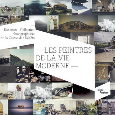 Les peintres de la vie moderne, donation-collection photographique de la Caisse des dépôts : exposition, Paris, Centre Pompidou, Galerie Sud, 27 septembre-27 novembre 2006