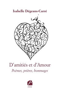 D'amitiés et d'Amour : Poèmes, prières, hommages
