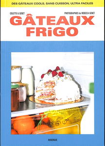 Gâteaux frigo : des gâteaux cools, sans cuisson, ultra faciles