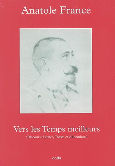 Vers les temps meilleurs : discours, lettres, toasts et allocutions