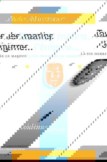 Tous les matins, l'énigme... : la vie derrière le masque