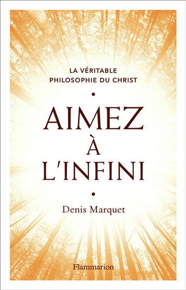 La véritable philosophie du Christ. Aimez à l'infini