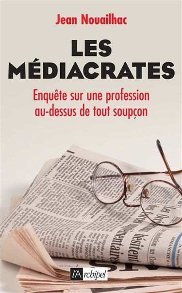 Les médiacrates : enquête sur une profession au-dessus de tout soupçon