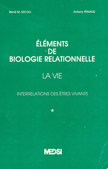 Eléments de biologie relationnelle. Vol. 1. La Vie