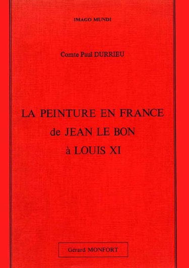 La Peinture en France de Jean le Bon à Louis XI