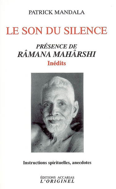 Le son du silence : présence de Râmana Mahârshi, inédits : instructions spirituelles, anecdotes