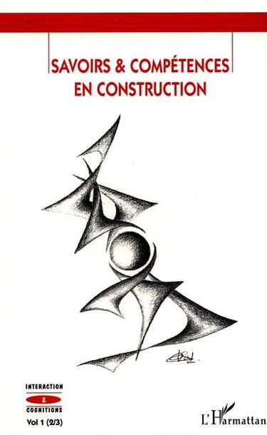 Interaction et cognitions, n° 2-3. Savoirs et compétences en construction