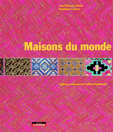 Maisons du monde : couleurs et décors de l'habitat traditionnel