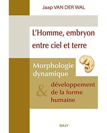 L'homme, embryon entre ciel et terre : morphologie dynamique & développement de la forme humaine : six exposés présentés les 2 et 3 mai 1997 à Dornach, à l'occasion du premier Colloque international des kinésithérapeutes