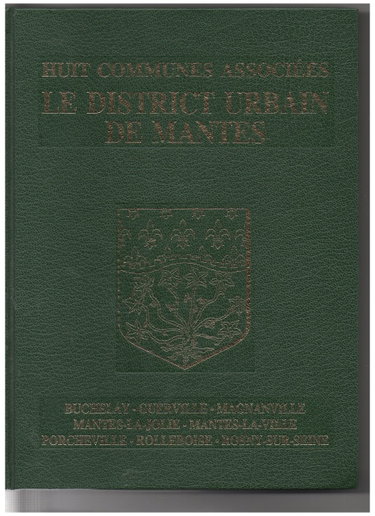 Couverture de Le District Urbain De Mantes Du Passé Vers Le Futur Buchelay, Guerville, Magnanville, Mantes-La-Jolie-Mantes-La-Ville, Porcheville, Rolleboise, Rosnysurseine, Maury