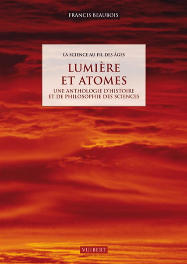 La science au fil des âges : une anthologie d'histoire et de philosophie des sciences. Lumière et atomes