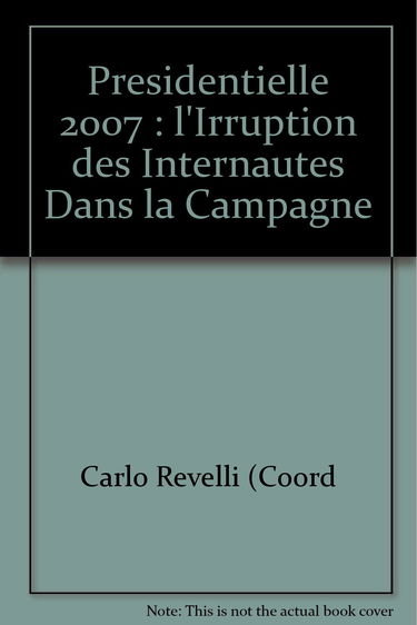 Presidentielle 2007 : l'Irruption des Internautes Dans la Campagne
