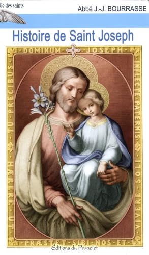 Histoire de Saint Joseph: Epoux de la vierge Marie père nourricier de Notre-Seigneur Jésus-Christ
