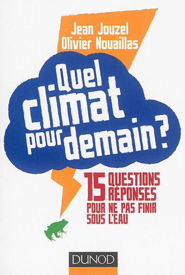 Quel climat pour demain ? : 15 questions réponses pour ne pas finir sous l'eau