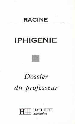 Iphigénie, Racine : dossier du professeur