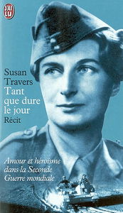Tant que dure le jour : amour et héroïsme dans la Seconde Guerre mondiale