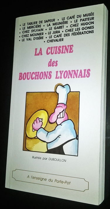 La cuisine des bouchons Lyonnais - A l'enseigne de Porte-Pot - Illustré par Dubouillon