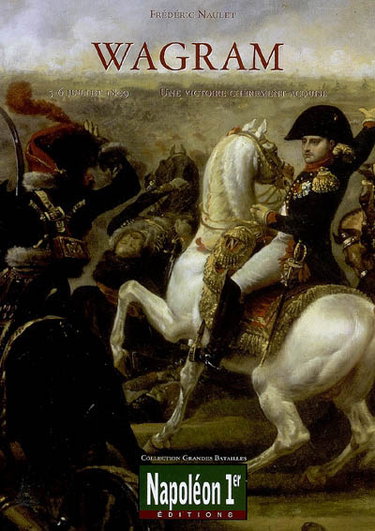 Couverture de Wagram : 5-6 juillet 1809, une victoire chèrement acquise