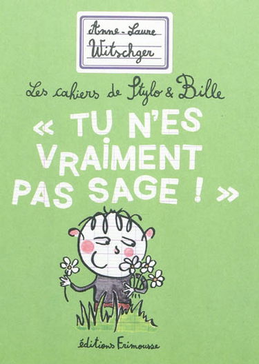 Les cahiers de Stylo & Bille. Tu n'es vraiment pas sage !