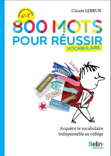 800 mots pour réussir : vocabulaire : acquérir le vocabulaire indispensable au collège