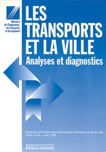 Les transports et la ville : analyses et diagnostics : actes du Séminaire des acteurs des transports et de la ville, Paris, mai 1998