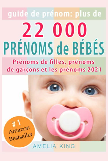 Guide de Prénoms: Plus de 22 000 Prénoms de Bébés (Prénoms de filles, prénoms de garçons et les prénoms 2021)