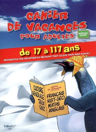 Cahier de vacances pour adultes de 17 à 117 ans : réchauffez vos neurones en révisant tout ce que vous avez oublié !