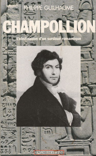 Champollion : l'obstination d'un surdoué romantique