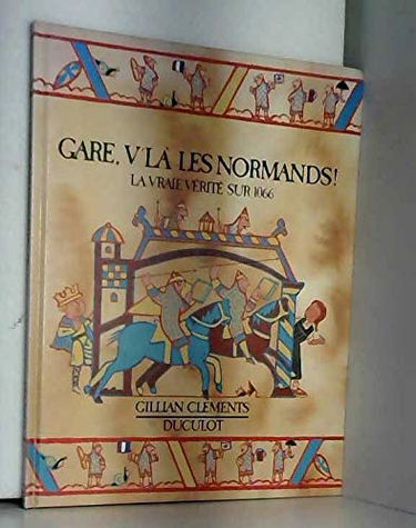 Gare, v'là les Normands ! : la vérité vraie sur 1066