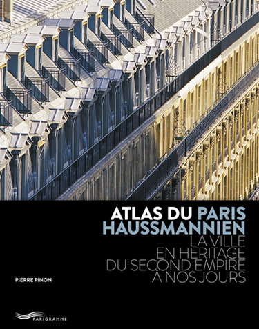 Couverture de Atlas du Paris haussmannien : la ville en héritage du Second Empire à nos jours