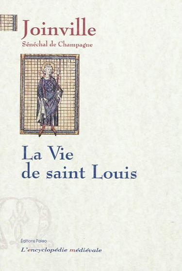 Vie de Saint Louis : le livre des saintes paroles et des bons faits de notre saint roi Louis
